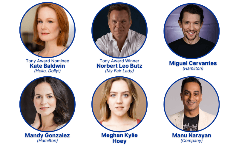 Two-time Tony Award nominee Kate Baldwin (Hello, Dolly!); Two-time Tony Award winner Norbert Leo Butz (My Fair Lady); Miguel Cervantes (Hamilton); Mandy Gonzalez (Hamilton); Meghan Kylie Hoey; Manu Narayan (Company)